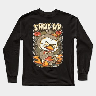 shut up Long Sleeve T-Shirt